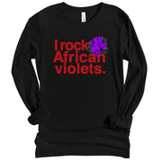 Long Sleeve I Rock African Violets II Tshirt