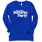 Long Sleeve Life of the Sorority Party TShirt