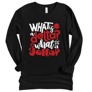 Long Sleeve What is a Delta TShirt