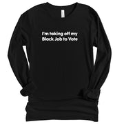 Long Sleeve Taking off Black Job to Vote TShirt