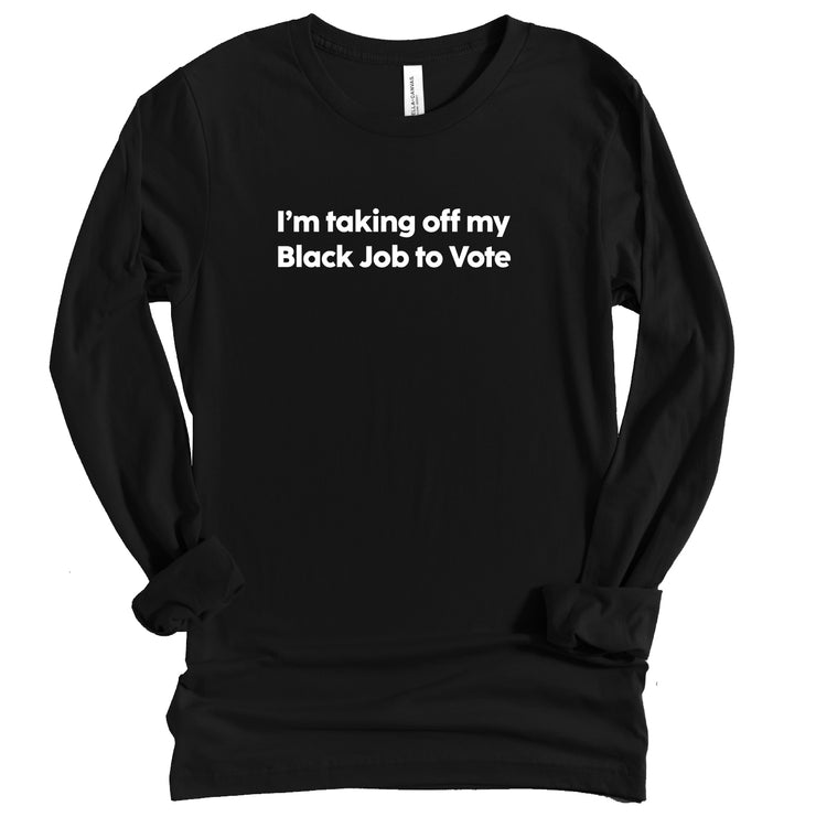 Long Sleeve Taking off Black Job to Vote TShirt