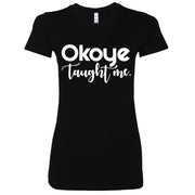 Short Sleeve Ladies Okoye Taught Me Tee