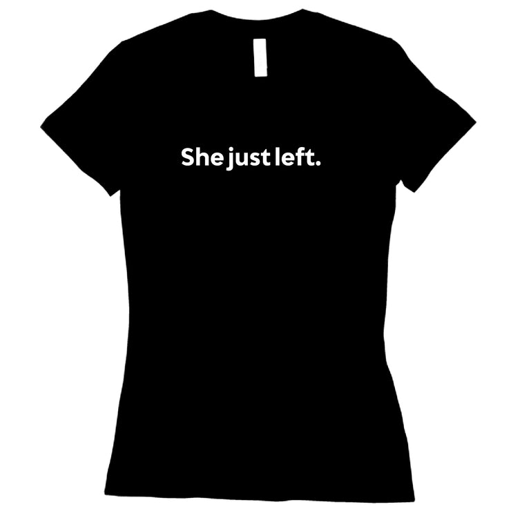 Short Sleeve Ladies She just left. Tee