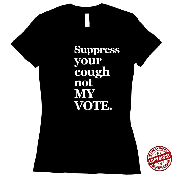 Short Sleeve Suppress Your Cough not my Vote Ladies Tee
