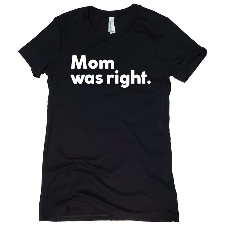 Short Sleeve Mom Was Right Tee