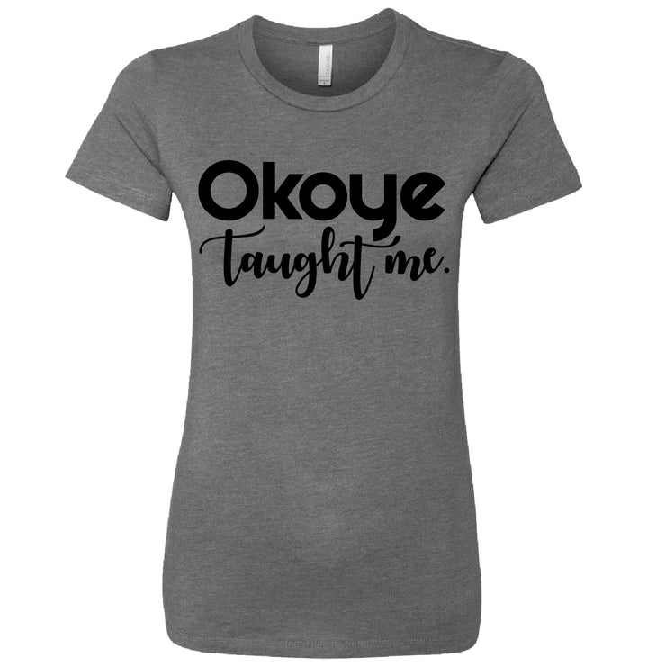 Short Sleeve Ladies Okoye Taught Me Tee