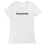 Short Sleeve Ladies She just left. Tee