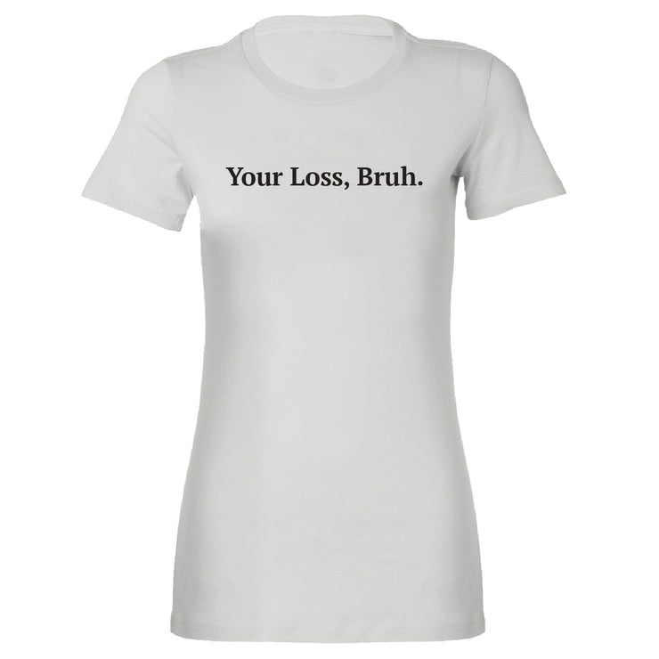 Short Sleeve Your Loss Bruh Tee